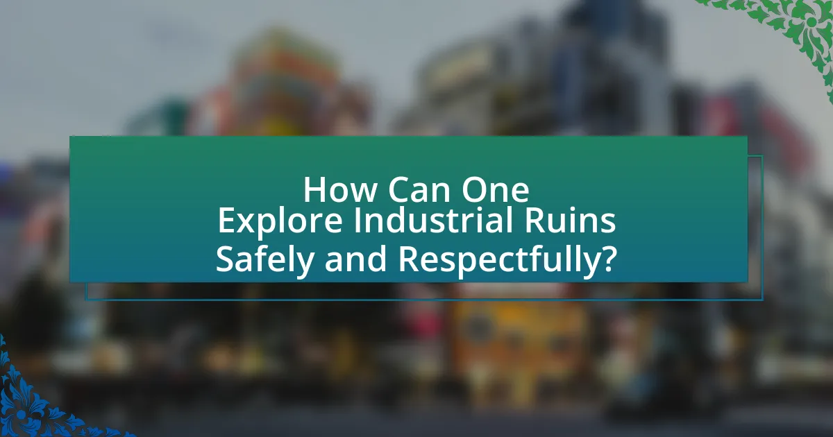 How Can One Explore Industrial Ruins Safely and Respectfully?