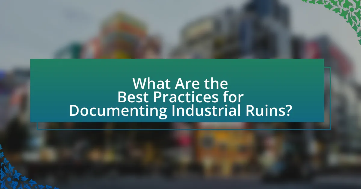 What Are the Best Practices for Documenting Industrial Ruins?
